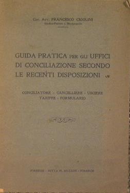 Guida pratica per gli uffici di conciliazione secondo le recenti disposizioni. Conciliatore - Cancelliere - Usciere - tariffe - Formulario - Francesco Cigolini - copertina