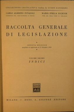 Raccolta generale di legislazione. Volume decimo. Indici - C. Alberto Funaioli,Mario Richter - copertina