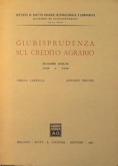 Giurisprudenza sul credito agrario. Massime scelte 1929. 1960 - Emilio Cappelli,Giovanni Verusio - copertina