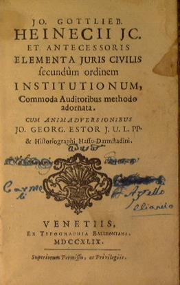Jo Gottlieb Heinecii Jc. Et antecessoris elementa juris civilis secundum ordinem institutionum, Commoda Auditoribus methodo adornata. Cum animadversionibus Jo. Georg. Estor. J. U. L. PP & Historiographi Haffo. Darmstadini - Johann Gottlieb Heinecke - copertina