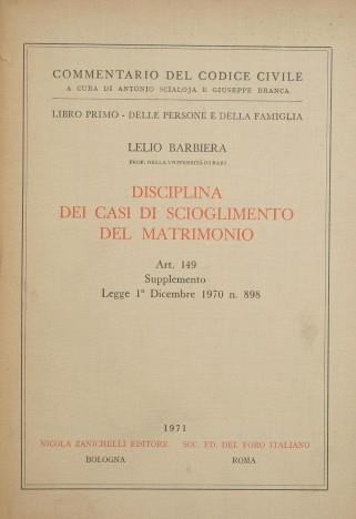 Commentario del Codice Civile. Libro I - Delle persone e della famiglia. Disciplina dei casi di scioglimento del matrimonio (Art. 149). Supplemento Legge 1° Dicembre 1970 n. 898 - Lelio Barbiera - copertina