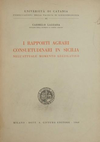 I rapporti agrari consuetudinari in Sicilia. Nell'attuale momento legislativo - Carmelo Lazzara - copertina