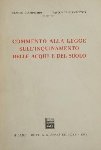 Commento alla legge sull'inquinamento delle acque e del suolo - Franco Giampietro,Pasquale Giampietro - copertina