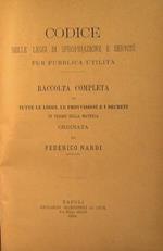 Codice delle leggi di spropriazione e servitù per pubblica utilità. Raccolta completa di tutte le leggi, le provvisioni e i decreti in vigore sulla materia