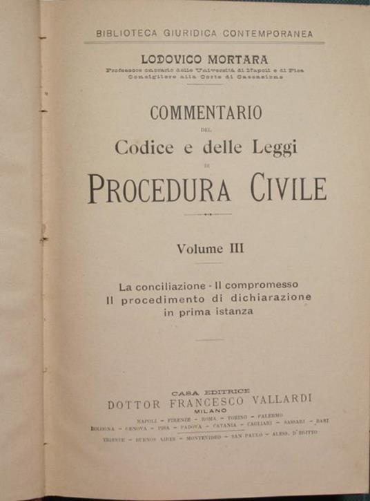 Commentario del Codice e delle Leggi di Procedura Civile. Vol. III. La conciliazione. Il compromesso. Il procedimento di dichiarazione in prima istanza - Lodovico Mortara - copertina