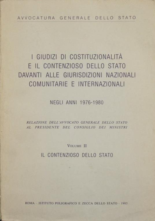 I giudizi di costituzionalità e il contenzioso dello Stato davanti alle giurisdizioni nazionali comunitarie e internazionali. Vol. II - Il contenzioso dello Stato. Negli anni 1976-1980 - copertina