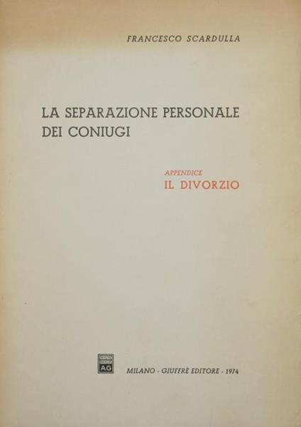 La separazione personale dei coniugi. Appendice. Il divorzio - Francesco Scardulla - copertina