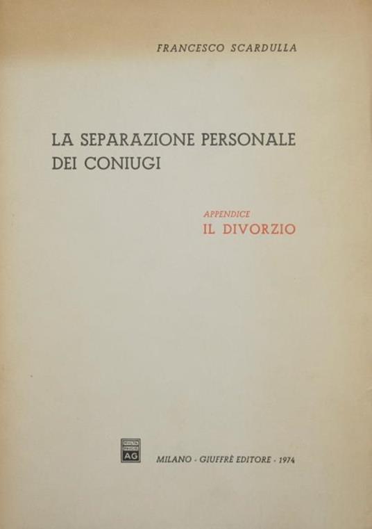 La separazione personale dei coniugi. Appendice. Il divorzio - Francesco Scardulla - copertina