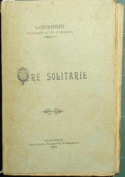 Questioni prtiche e saggi critici in tema di dritto e procedura penale. Ore solitarie - Francesco Lombardi - copertina