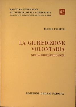 La Giurisdizione volontaria nella Giurisprudenza - Ettore Protettì - copertina