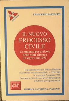 Il nuovo Processo Civile. Commento per articolo della mini-riforma in vigore dal 1993 - Francesco Bartolini - copertina
