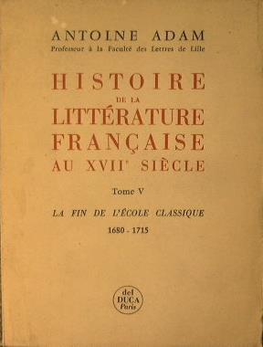 Histoire de la litterature francaisa au XVIII siecle. Tome V: La fin de l'ecole classique 1680. 1715 - Antoine Adam - copertina