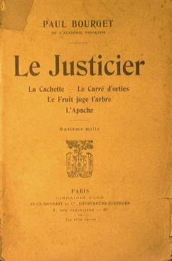 Le justicier. La cachette - Le carré d'orties - Le fruit juge l'arbre - L'apache - Paul Bourget - copertina