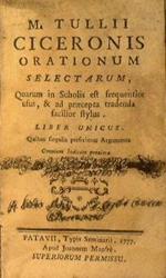 M.Tullii Ciceronis Orationum selectarum, quarum in scholis est frequentior usus, & ad praecepta tradenda facilior stylus. Liber unicus. Quibus singulis prefiximus argumenta omnium indicem proxima pagina dabit