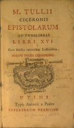 Epistolarum ad Familiares. Libri XVI cum selectis variantibus Lectionibus