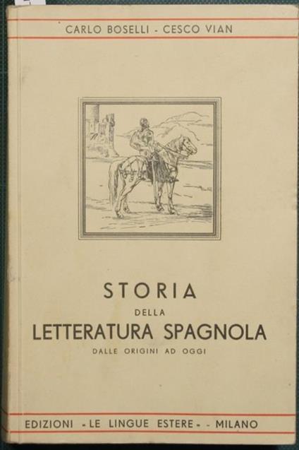 Storia della letteratura spagnola. Dalle origini ai nostri giorni - Carlo Boselli,Cesco Vian - copertina