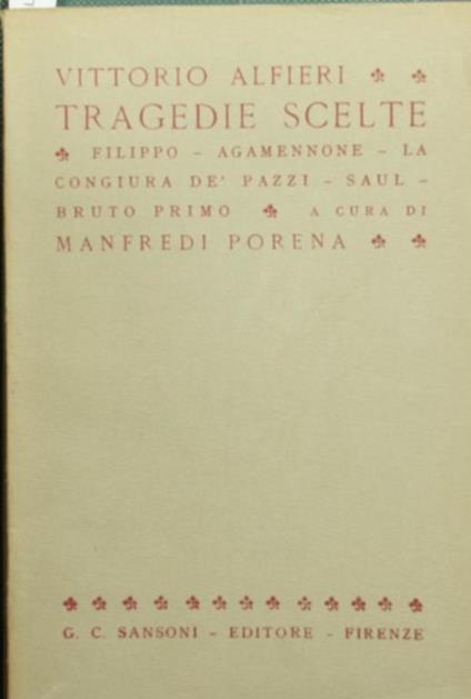 Tragedie scelte. Filippo. Agamennone. La congiura dè Pazzi. Saul. Bruto primo - Vittorio Alfieri - copertina