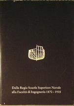 Dalla Regia Scuola Superiore Navale alla Facoltà di Ingegneria 1870. 1935. Fonti e studi per la storia dell'Università di Genova n° 3
