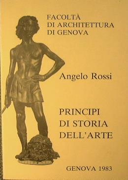 Principi di Storia dell'arte. Facoltà di Architettura di Genova - Angelo Rossi - copertina