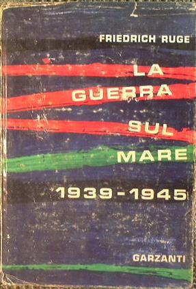 La guerra sul mare 1939 1945 - Friedrich Ruge - copertina