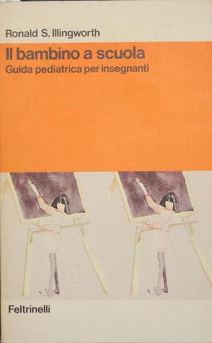 Il bambino a scuola. Guida pediatrica per insegnanti - Ronald S. Illingworth - copertina