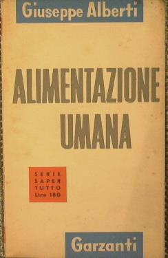 Alimentazione umana. Passato,presente,avvenire - Giuseppe Alberti - copertina