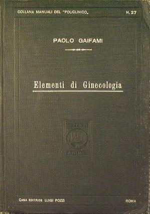 Elementi di Ginecologia. Avvamento alla diagnosi ginecologica e Schemi di Terapia - Paolo Gaifami - copertina