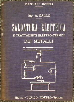 Saldatura elettrica e trattamenti elettro-termici dei metalli - Antonio Gallo - copertina