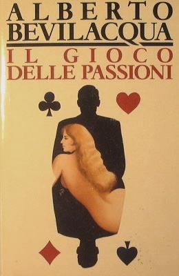 Il gioco delle passioni - Alberto Bevilacqua - copertina