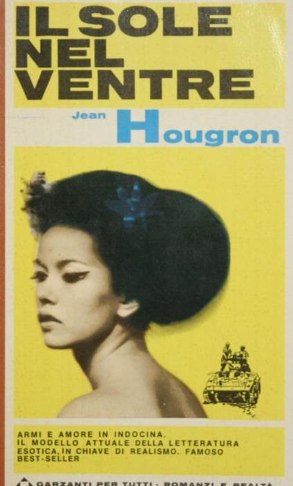 Il sole nel ventre. Armi e amore in Indocina. Il modello attuale della letteratura esotica, in chiave di realismo. Famoso best-seller - Jean Hougron - copertina