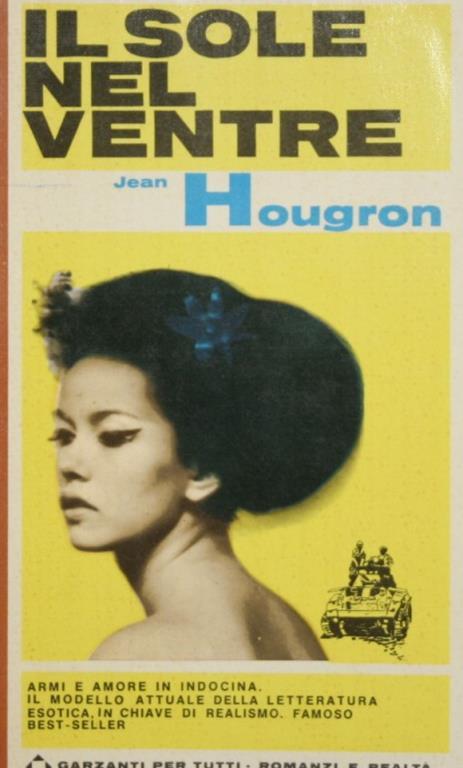 Il sole nel ventre. Armi e amore in Indocina. Il modello attuale della letteratura esotica, in chiave di realismo. Famoso best-seller - Jean Hougron - copertina
