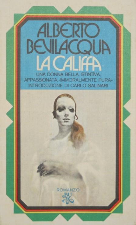 La Califfa. Una donna bella, istintiva, appassionata, immoralmente pura. Romanzo - Alberto Bevilacqua - copertina