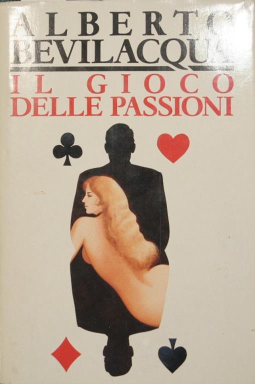 Il gioco delle passioni - Alberto Bevilacqua - copertina
