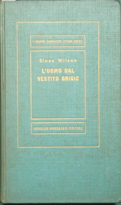 L' uomo dal vestito grigio. Romanzo - Sloan Wilson - copertina