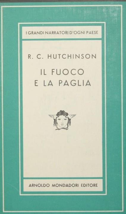 Il fuoco e la paglia. Romanzo - R. C. Hutchinson - copertina