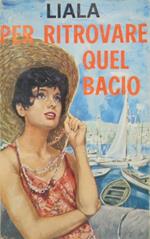 Per ritrovare quel bacio. Romanzo