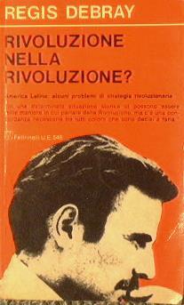 Rivoluzione nella rivoluzione ?. Seguito da : America Latina: alcuni problemi di strategia rivoluzionaria - Régis Debray - copertina