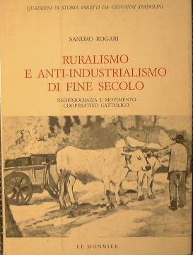 Ruralismo e anti-industrialismo di fine secolo. Neofisiocrazia e movimento cooperativo cattolico - Sandro Rogari - copertina