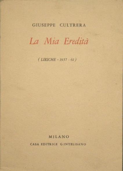 La mia eredità. Liriche 1957-61 - Giuseppe Cultrera - copertina