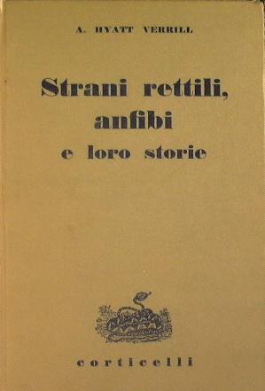 Strani rettili, anfibi e loro storie - Alpheus H. Verrill - copertina
