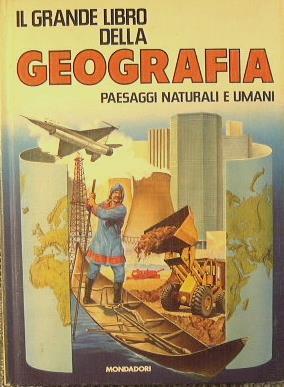Il grande libro della geografia. Paesaggi naturali e umani - copertina
