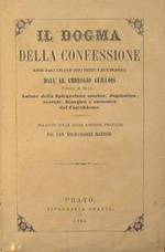 Il dogma della confessione difeso dagli attacchi degli eretici e degl'increduli dall'ab. Ambrogio Guillois, parroco di Mans. Autore della spiegazione storica, dogmatica, morale,liturgica e canonica del catechismo