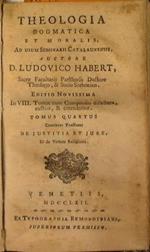 Theologia dogmatica et moralis, ad usum Seminarii Catalaunensis, auctore d. Ludovico Habert (tomus IV). continens tractatus de justitia et jure, et de virtute religionis