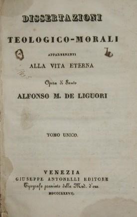 Dissertazioni teologico-morali appartenenti alla vita eterna. Opera di Santo Alfonso M. De Liguori - Alfonso Maria de' Liguori (sant') - copertina