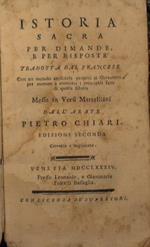 Istoria Sacra per dimande e per risposte. Tradotte dal francese - Con un metodo proprio ai giovanetti per mettere a memoria i principali fatti di quella istoria - Messo in versi dall'Abate Pietro Chiari