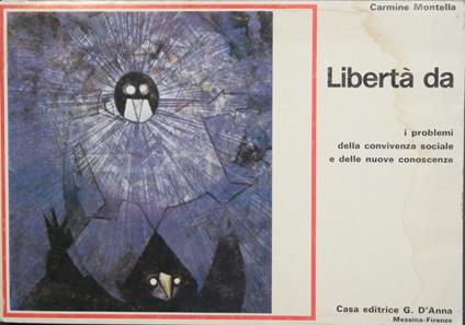 Libertà da. I problemi della convivenza sociale e delle nuove conoscenze - Carlo Montella - copertina
