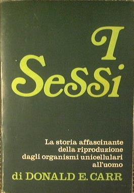 I sessi. La storia affascinante della riproduzione dagli organismi unicellulari all'uomo - Donald Carr - copertina