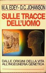 Sulle tracce dell'uomo. Dalle origini della vita all'ingegneria genetica