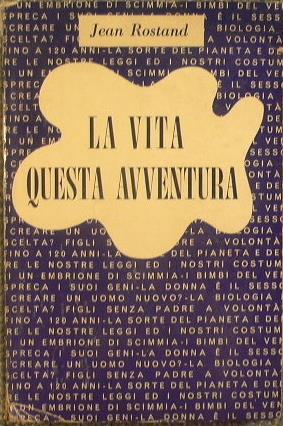 La vita questa avventura. Conversazioni con Paul Bodin - Jean Rostand - copertina