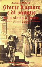 Storie d'amore e di sangue della storia d'Italia. Volume primo: Le Angioine di Napoli. I Malatesta di Rimini. I Visconti di Milano